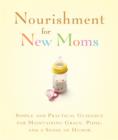 Nourishment for New Moms : Simple and Practical Guidance for Maintaining Grace, Poise, and Humor - eBook