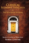 Classical Economic Principles & the Wealth of Nations : Book I: Classical Principles - Book