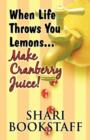 When Life Throws You Lemons...Make Cranberry Juice! - Book