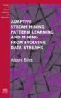 Adaptive Stream Mining: Pattern Learning and Mining from Evolving Data Streams - Book