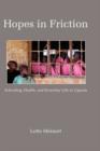 Hopes in Friction : Schooling, Health and Everyday Life in Uganda - Book