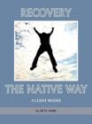 Recovery the Native Way : A Client Reader - Book