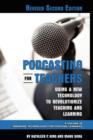 Podcasting for Teachers : Using a New Technology to Revolutionize Teaching and Learning - Book