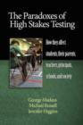 The Paradoxes of High Stakes Testing : How They Affect Students, Their Parents, Teachers, Principals, Schools, and Society - Book