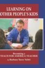Learning on Other People's Kids : Becoming a Teach For America Teacher - Book