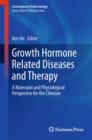 Growth Hormone Related Diseases and Therapy : A Molecular and Physiological Perspective for the Clinician - eBook
