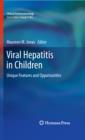 Viral Hepatitis in Children : Unique Features and Opportunities - eBook