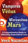 Vampires are from Venus, Werewolves are from Mars : A Comprehensive Guide to Attracting Supernatural Love - Book