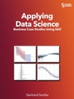 Applying Data Science : Business Case Studies Using SAS - Book