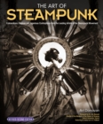 The Art of Steampunk, Revised Second Edition : Extraordinary Devices and Ingenious Contraptions from the Leading Artists of the Steampunk Movement - eBook