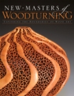 New Masters of Woodturning : Expanding the Boundaries of Wood Art - Kevin Wallace