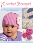 Crochet Bouquet : Quick-and-Easy Patterns for Adorable Flowers, Headbands and Hats - eBook