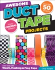 Awesome Duct Tape Projects : Also Includes Washi, Masking, and Frog Tape: More than 50 Projects: Totally Original Designs - eBook