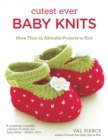 Cutest Ever Baby Knits : More Than 25 Adorable Projects to Knit - eBook