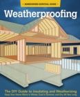 Weatherproofing : The DIY Guide to Keeping Your Home Warm in the Winter, Cool in the Summer, and Dry All Year Around - eBook