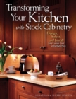 Transforming Your Kitchen with Stock Cabinetry : Design, Select, and Install for a Custom Look at the Right Price - eBook