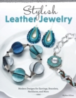 Stylish Leather Jewelry : Modern Designs for Earrings, Bracelets, Necklaces, and More - eBook