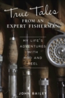 True Tales from an Expert Fisherman : A Memoir of My Life with Rod and Reel - eBook
