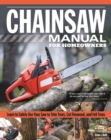 Chainsaw Manual for Homeowners : Learn to Safely Use Your Saw to Trim Trees, Cut Firewood, and Fell Trees - eBook
