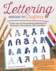 Lettering Workshop for Crafters : Create Over 50 Personalized Alphabets for Notecards, Decorations, Gifts, and More - eBook