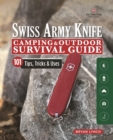 Victorinox Swiss Army Knife Camping & Outdoor Survival Guide : 101 Tips, Tricks & Uses - eBook