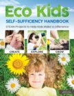 Eco Kids Self-Sufficiency Handbook : STEAM Projects to Help Kids Make a Difference - eBook