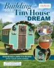 Building Your Tiny House Dream : Design and Build a Camper-Style Tiny House with Your Own Hands - eBook
