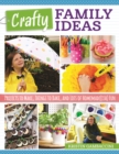 Crafty Family Ideas : Projects to Make, Things to Bake, and Lots of Homemade(ish) Fun - eBook