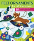 Felt Ornaments for All Occasions : 20 Adorable Patterns to Stitch, Gift, and Decorate - eBook