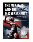 The Mermaid and the Messerschmitt : War Through a Woman's Eyes, 1939-1940 - Book
