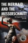 The Mermaid and the Messerschmitt : War Through a Woman's Eyes 1939-1940 - Book