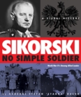 Sikorski: No Simple Soldier : A Visual History of World War II's Unsung Allied Leader - Book
