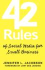 42 Rules of Social Media for Small Business : A Modern Survival Guide That Answers the Question "What Do I Do with Social Media"? - Book