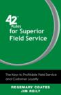 42 Rules for Superior Field Service : The Keys to Profitable Field Service and Customer Loyalty - Book