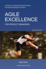 Agile Excellence for Product Managers : A Guide to Creating Winning Products with Agile Development Teams - Book