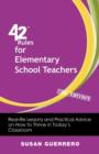 42 Rules for Elementary School Teachers (2nd Edition) : Real-Life Lessons and Practical Advice on How to Thrive in Today's Classroom - Book