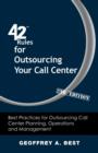 42 Rules for Outsourcing Your Call Center (2nd Edition) : Best Practices for Outsourcing Call Center Planning, Operations and Management - Book