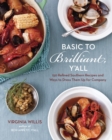 Basic To Brilliant, Y'all : 150 Refined Southern Recipes and Ways to Dress Them Up for Company [A Cookbook] - Book