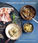 The Preservation Kitchen : The Craft of Making and Cooking with Pickles, Preserves, and Aigre-doux [A Cookbook] - Book