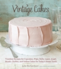 Vintage Cakes : Timeless Recipes for Cupcakes, Flips, Rolls, Layer, Angel, Bundt, Chiffon, and Icebox Cakes for Today's Sweet Tooth [A Baking Book} - Book