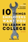 10 Things Employers Want You to Learn in College, Revised : The Skills You Need to Succeed - Book