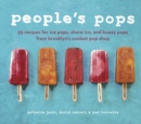 People's Pops : 55 Recipes for Ice Pops, Shave Ice, and Boozy Pops from Brooklyn's Coolest Pop Shop [A Cookbook] - Book