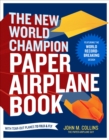 The New World Champion Paper Airplane Book : Featuring the World Record-Breaking Design, with Tear-Out Planes to Fold and Fly - Book