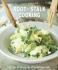 Root-to-Stalk Cooking : The Art of Using the Whole Vegetable [A Cookbook] - Book