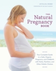 The Natural Pregnancy Book, Third Edition : Your Complete Guide to a Safe, Organic Pregnancy and Childbirth with Herbs, Nutrition, and Other Holistic Choices - Book