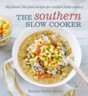The Southern Slow Cooker : Big-Flavor, Low-Fuss Recipes for Comfort Food Classics [A Cookbook] - Book
