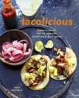 Tacolicious : Festive Recipes for Tacos, Snacks, Cocktails, and More [A Cookbook] - Book