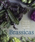 Brassicas : Cooking the World's Healthiest Vegetables: Kale, Cauliflower, Broccoli, Brussels Sprouts and More [A Cookbook] - Book