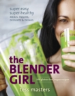 The Blender Girl : Super-Easy, Super-Healthy Meals, Snacks, Desserts, and Drinks--100 Gluten-Free, Vegan Recipes! - Book