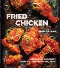 Fried Chicken : Recipes for the Crispy, Crunchy, Comfort-Food Classic [A Cookbook] - Book